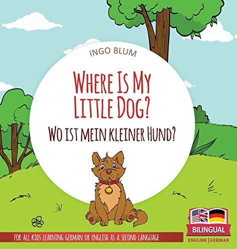Where Is My Little Dog? - Wo ist mein kleiner Hund?: Bilingual children's picture book in English-German (Where Is...? Wo Ist...?, Band 4)