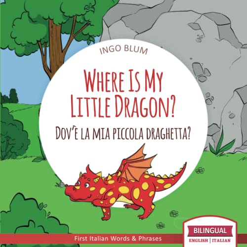 Where Is My Little Dragon? - Dov'è la mia piccola draghetta?: Bilingual English Italian Children's Book for Ages 3-5 with Coloring Pics (Where Is...? - Dov'è...?, Band 2)