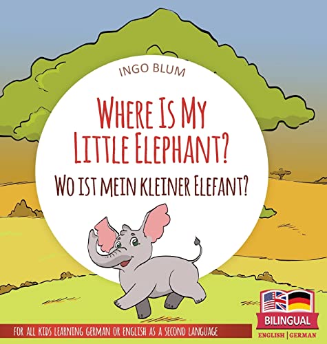 Where Is My Little Elephant? - Wo ist mein kleiner Elefant?: Bilingual children's picture book in English-German (Where Is...? Wo Ist...?, Band 3) von planetOh concepts