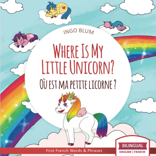 Where Is My Little Unicorn? - Où est ma petite licorne ?: Bilingual Children's Picture Book English-French with Pics to Color (Where Is.? - Où est.?, Band 5)