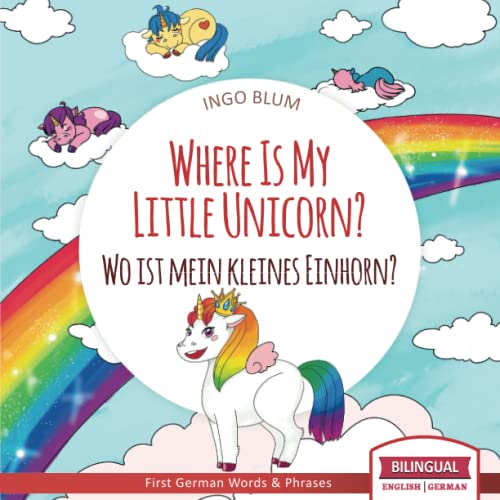 Where Is My Little Unicorn? - Wo ist mein kleines Einhorn?: Bilingual Children's Picture Book English German With Pics to Color (Where is.? - Wo ist.?, Band 5) von Independently published