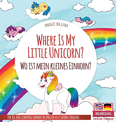Where Is My Little Unicorn? - Wo ist mein kleines Einhorn?: Bilingual children's picture book in English-German (Where Is...? Wo Ist...?, Band 1)