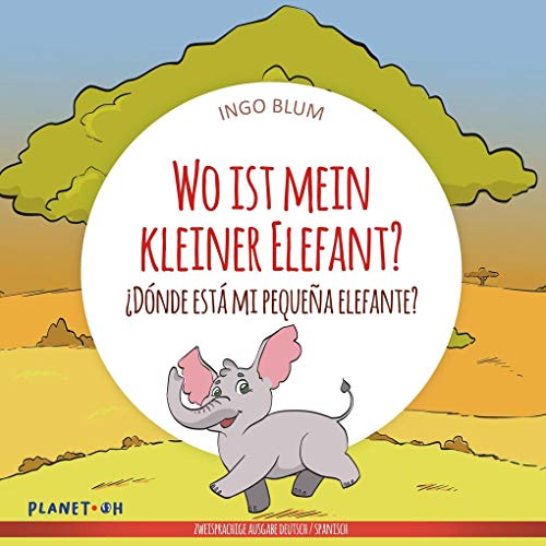 Wo ist mein kleiner Elefant? - ¿Dónde está mi pequeña elefante?: Zweisprachiges Bilderbuch Deutsch-Spanisch (Wo ist...? - ¿Dónde está?)