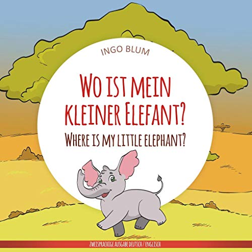 Wo ist mein kleiner Elefant? - Where is my little elephant?: Zweisprachiges Bilderbuch Deutsch-Englisch (Wo ist...? - Where is...?)