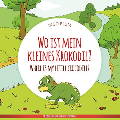 Wo ist mein kleines Krokodil? - Where is my little crocodile?: Zweisprachiges Bilderbuch Deutsch-Englisch (Wo ist...? - Where is...?)