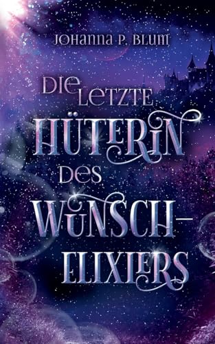 Die letzte Hüterin des Wunschelixiers von BoD – Books on Demand