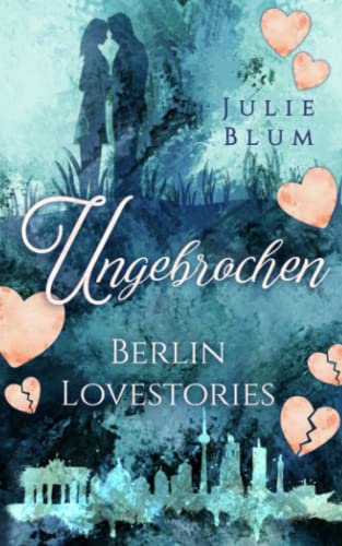 Ungebrochen: Berlin Lovestories von Independently published