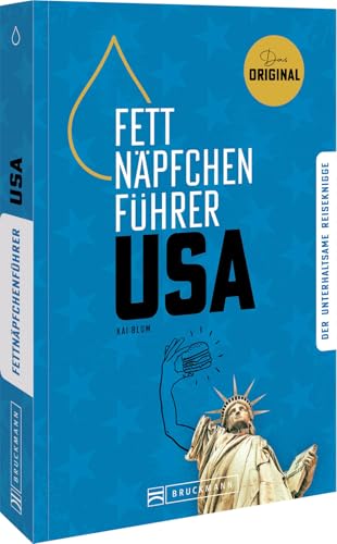 Fettnäpfchenführer USA: Der unterhaltsame Reiseknigge - das Original Fettnäpfchenführer USA: Der unterhaltsame Reiseknigge - das Original