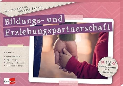 Schlüsselbegriffe der Kita-Praxis: Bildungs- und Erziehungspartnerschaft: 12 Reflexionskarten für die Teamarbeit von Klett Kita GmbH