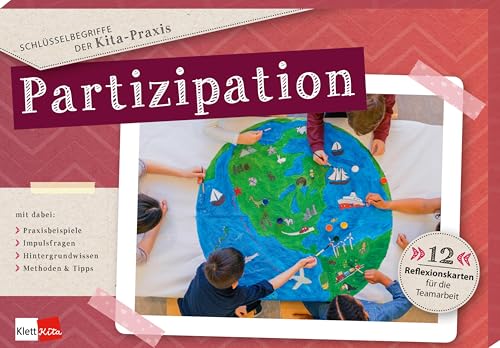 Schlüsselbegriffe der Kita-Praxis: Partizipation: 12 Reflexionskarten für die Teamarbeit Schlüsselbegriffe der Kita-Praxis: Partizipation: 12 Reflexionskarten für die Teamarbeit