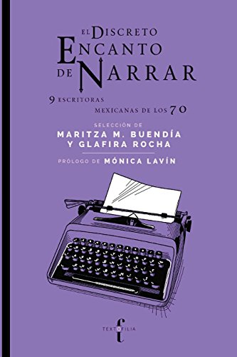 El discreto encanto de narrar: (9 escritoras mexicanas de los 70) von Textofilia Ediciones