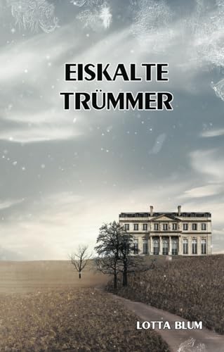Eiskalte Trümmer: Teil 6 der Gräfenberg-Familiensaga (Die Gräfenberg-Familiensaga, Band 6) von Independently published