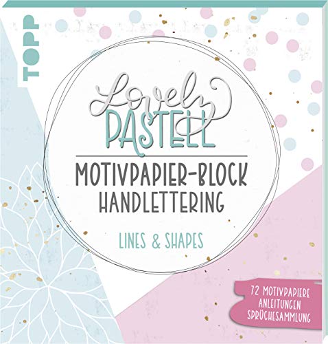 Lovely Pastell Handlettering Motivpapierblock Lines & Shapes: Über 70 gestaltete Motivpapiere in 10 floralen Pastelldesigns mit Platz zum Handlettern ... und Sprüchesammlung von TOPP