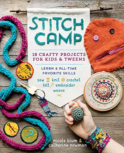 Stitch Camp: 18 Crafty Projects for Kids & Tweens – Learn 6 All-Time Favorite Skills: Sew, Knit, Crochet, Felt, Embroider & Weave Stitch Camp: 18 Crafty Projects for Kids & Tweens – Learn 6 All-Time Favorite Skills: Sew, Knit, Crochet, Felt, Embroider & Weave