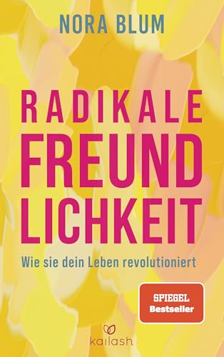 Radikale Freundlichkeit: Wie sie dein Leben revolutioniert - Von der Gründerin der Therapie-App Selfapy von Kailash