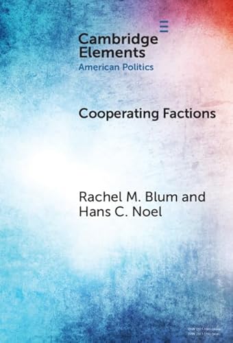 Cooperating Factions: A Network Analysis of Party Divisions in U.S. Presidential Nominations (Elements in American Politics) von Cambridge University Press