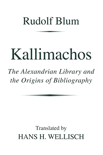 Kallimachos: The Alexandrian Library and the Origins of Bibliography (Wisconsin Studies in Classics)