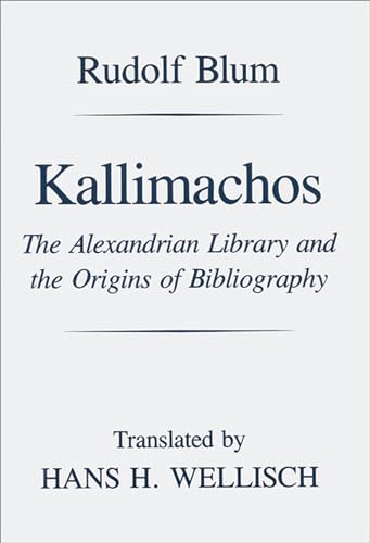 Kallimachos: The Alexandrian Library and the Origins of Bibliography (Wisconsin Studies in Classics) von University of Wisconsin Press