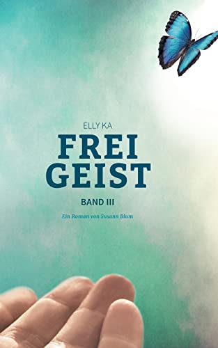 Freigeist: Elly Ka, Band III von Books on Demand
