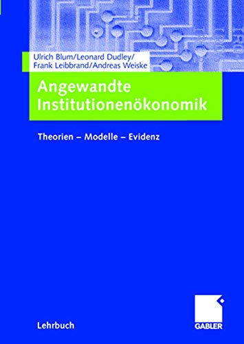 Angewandte Institutionenökonomik: Theorien - Modelle - Evidenz (German Edition)
