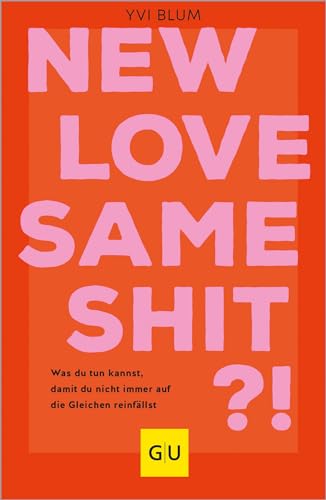 New love, same shit?!: Was du tun kannst, damit du nicht immer auf die Gleichen reinfällst (GU Beziehungen) von Gräfe und Unzer