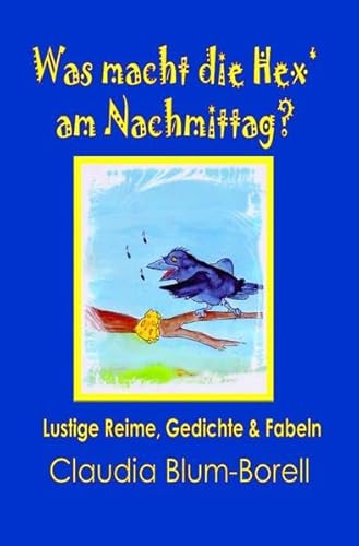 Was macht die Hex' am Nachmittag?: Lustige Reime, Gedichte & Fabeln