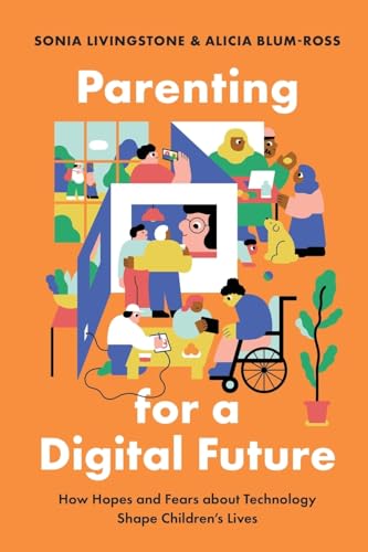 Parenting for a Digital Future: How Hopes and Fears about Technology Shape Children's Lives von Oxford University Press