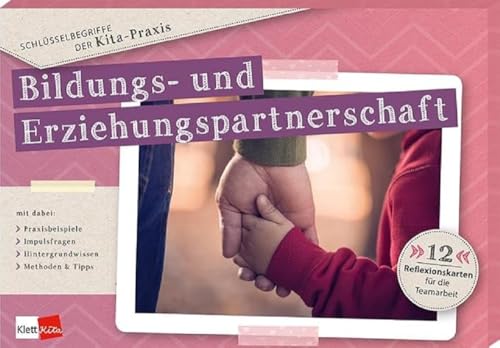 Schlüsselbegriffe der Kita-Praxis: Bildungs- und Erziehungspartnerschaft: 12 Reflexionskarten für die Teamarbeit Schlüsselbegriffe der Kita-Praxis: Bildungs- und Erziehungspartnerschaft: 12 Reflexionskarten für die Teamarbeit