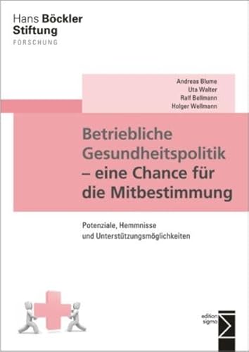 Betriebliche Gesundheitspolitik - eine Chance für die Mitbestimmung: Potenziale, Hemmnisse und Unterstützungsmöglichkeiten (Forschung aus der Hans-Böckler-Stiftung (HBS))