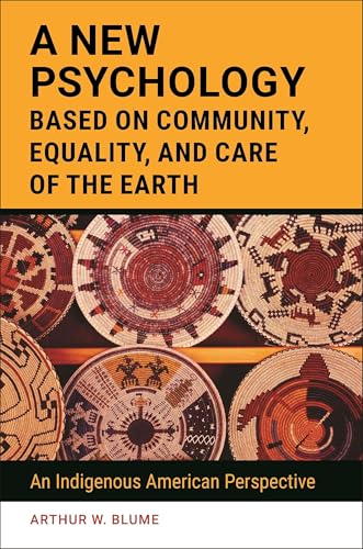 A New Psychology Based on Community, Equality, and Care of the Earth: An Indigenous American Perspective von Praeger