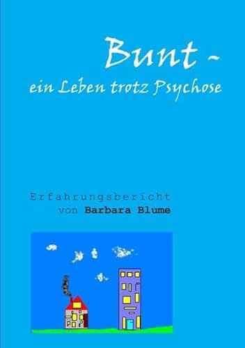 Bunt - Ein Leben trotz Psychose von epubli GmbH