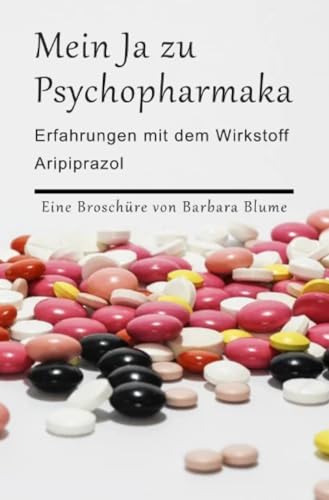 Mein Ja zu Psychopharmaka: Erfahrungen einer Psychotikerin mit dem Wirkstoff 'Aripiprazol' von epubli