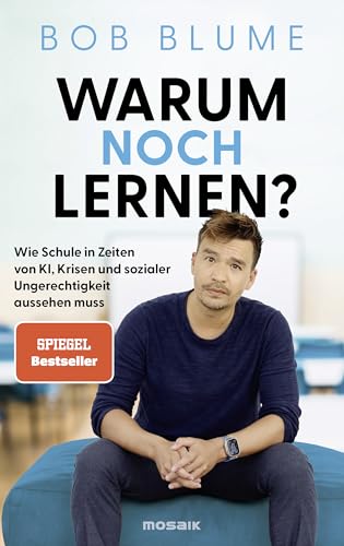 Warum noch lernen?: Wie Schule in Zeiten von KI, Krisen und sozialer Ungerechtigkeit aussehen muss - Der SPIEGEL-Bestseller vom Podcaster und Bildungsinfluencer @netzlehrer Warum noch lernen?: Wie Schule in Zeiten von KI, Krisen und sozialer Ungerechtigkeit aussehen muss - Der SPIEGEL-Bestseller vom Podcaster und Bildungsinfluencer @netzlehrer