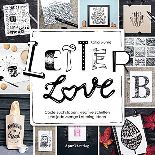 Letter Love: Coole Buchstaben, kreative Schriften und jede Menge Lettering-Ideen von dpunkt.verlag GmbH