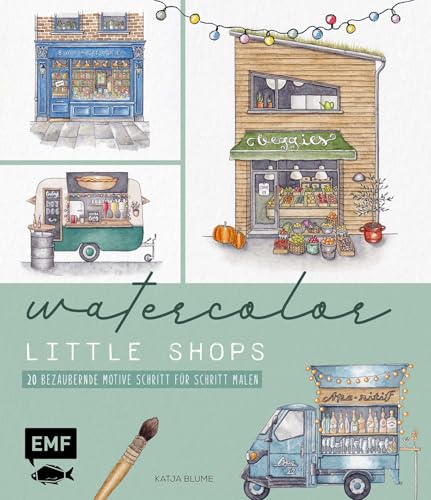 Watercolor – Little Shops: 20 bezaubernde Motive malen | Mit allen Grundlagen, Vorlagen und Step-by-Step-Anleitungen | Blumenladen, Gemüsestand, Food-Truck und weitere Motive von Edition Michael Fischer / EMF Verlag