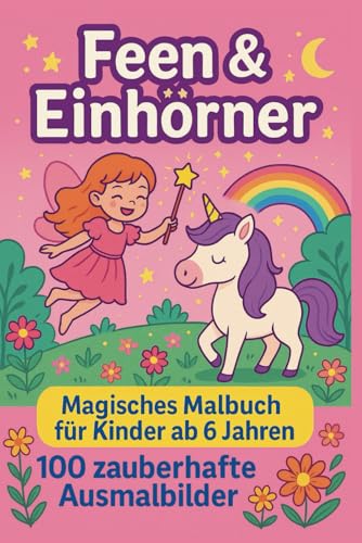 Feen und Einhörner Malbuch: Malbuch mit 100 verschiedenen Motiven zum Thema Feen und Einhörner