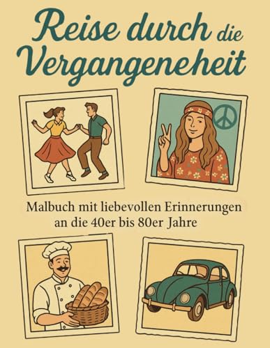 Reise durch die Vergangenheit - Malbuch mit liebevollen Erinnerungen an die 40er bis 80er Jahre von Independently published