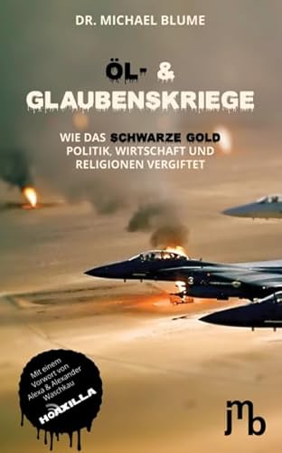 Öl- und Glaubenskriege: Wie das Schwarze Gold Politik, Wirtschaft und Religionen vergiftet Öl- und Glaubenskriege: Wie das Schwarze Gold Politik, Wirtschaft und Religionen vergiftet von JMB Verlag Jens Bolm