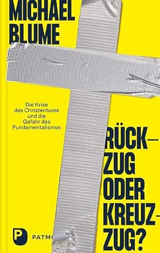 Rückzug oder Kreuzzug?: Die Krise des Christentums und die Gefahr des Fundamentalismus Rückzug oder Kreuzzug?: Die Krise des Christentums und die Gefahr des Fundamentalismus