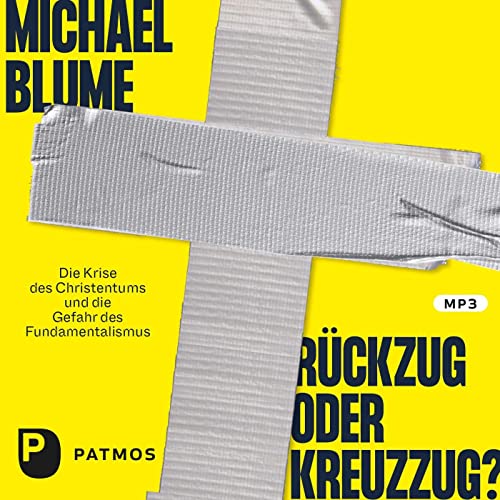 Rückzug oder Kreuzzug?: Die Krise des Christentums und die Gefahr des Fundamentalismus Rückzug oder Kreuzzug?: Die Krise des Christentums und die Gefahr des Fundamentalismus von Patmos-Verlag