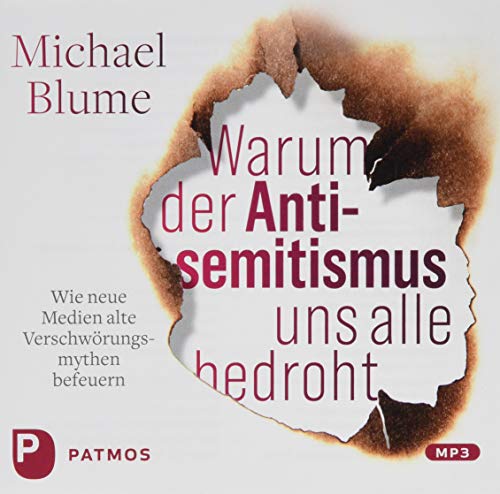 Warum der Antisemitismus uns alle bedroht: Wie neue Medien alte Verschwörungsmythen befeuern von Patmos-Verlag