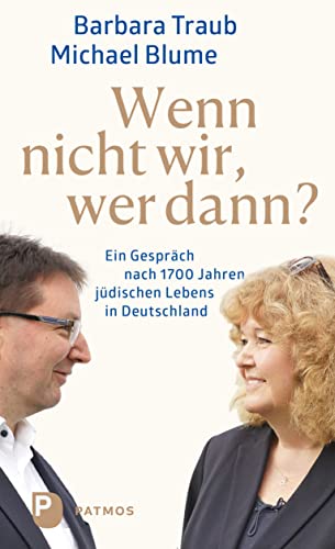 Wenn nicht wir, wer dann?: Ein Gespräch nach 1700 Jahren jüdischen Lebens in Deutschland Wenn nicht wir, wer dann?: Ein Gespräch nach 1700 Jahren jüdischen Lebens in Deutschland