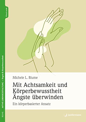 Mit Achtsamkeit und Körperbewusstheit Ängste überwinden: Ein körperbasierter Ansatz von Junfermann Verlag