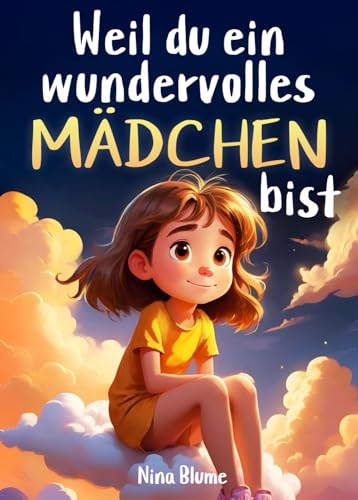 Weil du ein wundervolles Mädchen bist: Inspirierende Geschichten über Mut, innere Stärke und Selbstvertrauen (Kinderbücher von Nina Blume) Weil du ein wundervolles Mädchen bist: Inspirierende Geschichten über Mut, innere Stärke und Selbstvertrauen (Kinderbücher von Nina Blume)