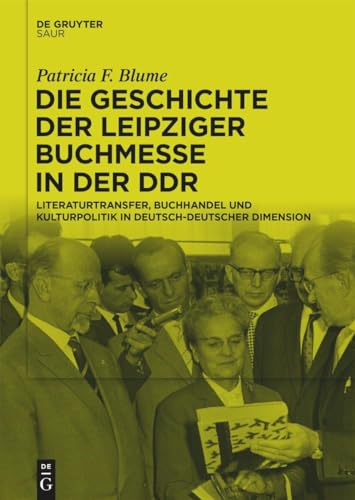 Die Geschichte der Leipziger Buchmesse in der DDR: Literaturtransfer, Buchhandel und Kulturpolitik in deutsch-deutscher Dimension