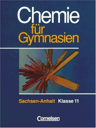Chemie für Gymnasien - Sachsen-Anhalt: Chemie für Gymnasien, Ausgabe Sachsen-Anhalt, Klasse 11 von Cornelsen Verlag