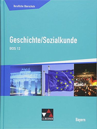 Buchners Geschichte Berufliche Oberschule Bayern / Geschichte/Sozialkunde BOS 12: Arbeitsheft