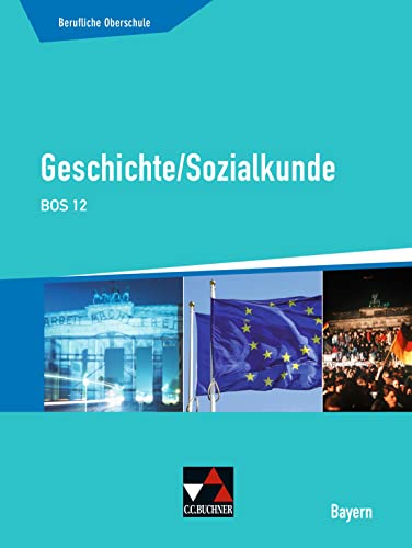 Buchners Geschichte Berufliche Oberschule Bayern / Geschichte/Sozialkunde BOS 12 von Buchner, C.C. Verlag