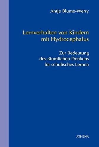 Lernverhalten von Kindern mit Hydrocephalus: Zur Bedeutung des räumlichen Denkens für schulisches Lernen (Schriften zur Körperbehindertenpädagogik) von Athena bei wbv