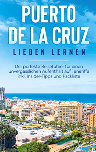 Puerto de la Cruz lieben lernen: Der perfekte Reiseführer für einen unvergesslichen Aufenthalt auf Teneriffa inkl. Insider-Tipps und Packliste Puerto de la Cruz lieben lernen: Der perfekte Reiseführer für einen unvergesslichen Aufenthalt auf Teneriffa inkl. Insider-Tipps und Packliste